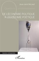 Couverture du livre « De l'économie politique à l'économie poétique » de Jean-Jack Micalef aux éditions L'harmattan