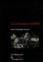 Couverture du livre « Amants crucifies (les) (vente ferme) » de Ferrari Jean-Christo aux éditions Transparence