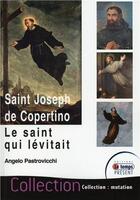 Couverture du livre « Saint Joseph de Copertino ; le saint qui lévitait » de Angelo Pastrovicchi aux éditions Temps Present