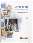 Couverture du livre « Orthopédie des petits animaux : le membre pelvien » de Ignacio Calvo et Felipe De Vicente et Miguel Solano et Joseph Aisa aux éditions Med'com