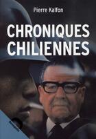 Couverture du livre « Chroniques chiliennes ; d'Allende à Pinochet » de Pierre Kalfon aux éditions Demopolis