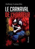 Couverture du livre « Le carnaval de l'horreur » de Anthony Lamacchia aux éditions Baudelaire