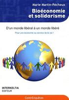 Couverture du livre « Bioéconomie et solidarité ; d'un monde libéral à un monde libéré ; pour une économie au service de la vie ! » de Martin-Pecheux Marie aux éditions Interkeltia