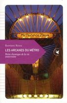 Couverture du livre « Les arcanes du métro ; petite chronique de la vie souterraine » de Baptiste Roux aux éditions Transboreal