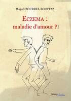 Couverture du livre « Eczéma : maladie d'amour ? » de Magali Bourrel Bouttaz aux éditions Melibee