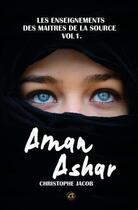 Couverture du livre « Aman Ashar : les enseignements des Maitres de la Source Tome 1 » de Christophe Jacob aux éditions Atlantes