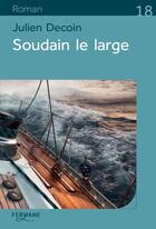 Couverture du livre « Soudain le large » de Julien Decoin aux éditions Feryane