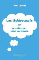 Couverture du livre « Les Schtroumpfs : ou le refus de venir au monde » de Yves Morel aux éditions Via Romana