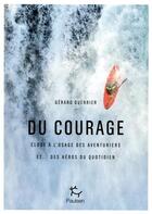 Couverture du livre « Le courage ; éloge à l'usage des aventuriers et... des héros du quotidien » de Gerard Guerrier aux éditions Paulsen