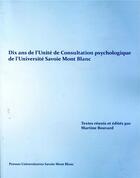 Couverture du livre « Dix ans de l'Unité de Consultation psychologique de l'Université Savoie Mont Blanc » de Martine Bouvard aux éditions Universite De Savoie