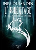Couverture du livre « L'Héritage - 1 - La dernière gardienne » de Dujardin Ines aux éditions Elixyria