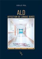 Couverture du livre « ALD ; affection de longue durée » de Odile Pol aux éditions Les Editions Absolues