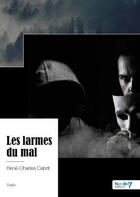 Couverture du livre « Les larmes du mal » de Rene-Charles Cabrit aux éditions Nombre 7