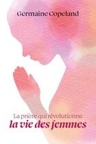 Couverture du livre « La prière qui révolutionne la vie des femmes » de Germaine Copeland aux éditions Vida
