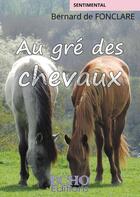 Couverture du livre « Au gré des chevaux » de Bernard De Fonclare aux éditions Echo Editions