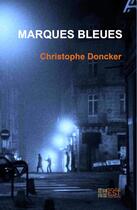 Couverture du livre « Marques bleues » de Christophe Doncker aux éditions Banlieue Est Editions