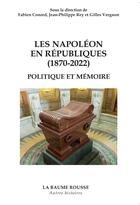 Couverture du livre « Les napoleon en republiques (1870-2022) » de Conord/Rey/Vergnon aux éditions La Baume Rousse