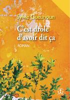 Couverture du livre « C'est drôle d'avoir dit ça » de Sylvie Gueunoun aux éditions Editions De L'atlantide