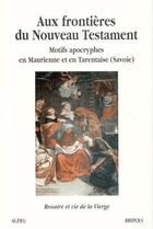 Couverture du livre « Aux frontières du nouveau testament t.2 ; motifs apocryphes en Maurienne et en Tarentaise (Savoie) ; rosaire et vie de la vierge » de  aux éditions Brepols