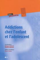 Couverture du livre « Addictions chez l'enfant et l'adolescent » de Georges Picherot et Chantal Stheneur aux éditions Doin