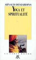 Couverture du livre « Yoga et spiritualité » de Arnaud Desjardins aux éditions Table Ronde
