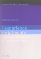 Couverture du livre « L'expérience de la beauté ; essai sur la banalisation du beau au XVIII siècle » de Fabienne Brugere aux éditions Vrin