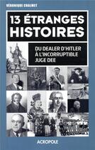 Couverture du livre « 13 étranges histoires ; du dealer d'Hitler à l'incorruptible juge Dee » de Veronique Chalmet aux éditions Acropole