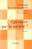 Couverture du livre « Qu'est-ce que la societe ? - utls, volume 3 » de Yves Michaud aux éditions Odile Jacob