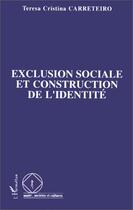 Couverture du livre « Exclusion sociale et construction de l'identité » de Teresa Carreteiro aux éditions L'harmattan