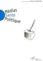 Couverture du livre « Médias santé politique » de Michel Mathien aux éditions L'harmattan