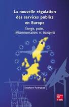 Couverture du livre « La nouvelle régulation des services publics en Europe : énergie, postes, télécommunications et transports » de Rodrigues aux éditions Tec Et Doc