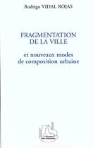 Couverture du livre « Fragmentation de la ville - et nouveaux modes de composition urbaine » de Rodrigo Vidal-Rojas aux éditions L'harmattan