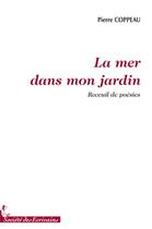 Couverture du livre « La mer dans mon jardin » de Pierre Coppeau aux éditions Societe Des Ecrivains