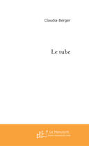 Couverture du livre « Le tube » de Claudia Berger aux éditions Le Manuscrit