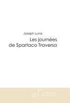 Couverture du livre « Les journees de spartaco traversa » de Luna Joseph aux éditions Le Manuscrit