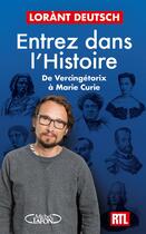 Couverture du livre « Entrez dans l'Histoire : De Vercingétorix à Marie Curie » de Lorant Deutsch aux éditions Michel Lafon