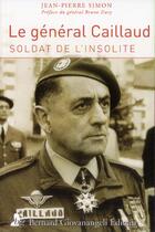 Couverture du livre « Le général Caillaud ; soldat de l'insolite » de Jean-Pierre Simon aux éditions Giovanangeli Artilleur
