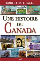 Couverture du livre « Une histoire du Canada » de Robert Bothwell aux éditions Les Presses De L'universite Laval (pul)