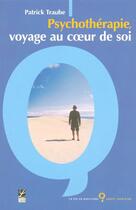 Couverture du livre « Psychotherapie : Voyage Au Coeur De Soi » de Patrick Traube aux éditions Labor Sciences Humaines