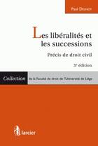 Couverture du livre « Les libéralités et les successions ; précis de droit civil (3e édition) » de Paul Delnoy aux éditions Larcier