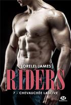 Couverture du livre « Riders Tome 7 : chevauchée lascive » de Lorelei James aux éditions Milady