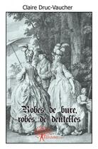 Couverture du livre « Robes de bure, robes de dentelles » de Claire Druc-Vaucher aux éditions Edilivre