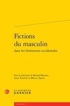 Couverture du livre « Fictions du masculin dans les littératures occidentales » de  aux éditions Classiques Garnier