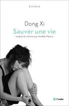 Couverture du livre « Sauver une vie » de Dong Xi aux éditions Editions De L'aube