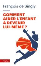 Couverture du livre « Comment aider l'enfant à devenir lui-même ? » de Francois De Singly aux éditions Pluriel