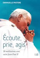 Couverture du livre « Écoute, prie, agis » de Emanuelle Pastore aux éditions Des Beatitudes