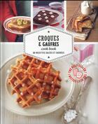 Couverture du livre « Croques & gaufres cook book ; 80 recettes salées et sucrées » de  aux éditions Les Editions Culinaires