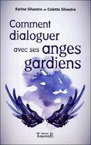 Couverture du livre « Comment dialoguer avec ses anges gardiens » de Karine Silvestre et Colette Silvestre aux éditions Trajectoire