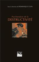 Couverture du livre « Psychanalyse de la destructivité » de Dominique Cupa aux éditions Edk