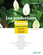 Couverture du livre « Les productions florales ; CAPA horticulture / BPA horticulture ; édition 2017 » de Dominique Mappa aux éditions Educagri